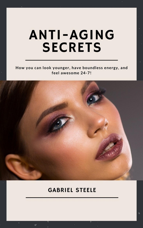 Anti-Aging Secrets - Gabriel Steele