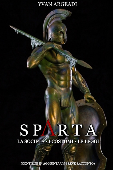 Sparta: la società, i costumi, le leggi - Yvan Argeadi