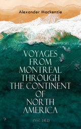 Voyages from Montreal Through the Continent of North America (Vol. 1&2) - Alexander Mackenzie