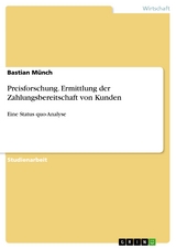 Preisforschung. Ermittlung der Zahlungsbereitschaft von Kunden - Bastian Münch