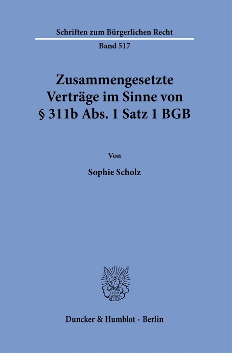 Zusammengesetzte Verträge im Sinne von § 311b Abs. 1 Satz 1 BGB. -  Sophie Scholz