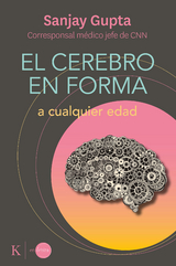 El cerebro en forma a cualquier edad - Sanjay Gupta