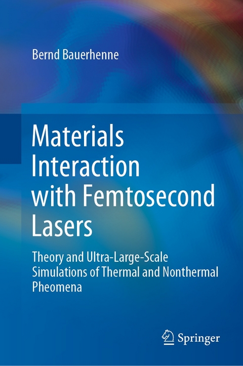 Materials Interaction with Femtosecond Lasers -  Bernd Bauerhenne