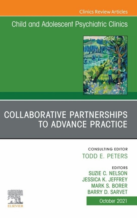 Collaborative Partnerships to Advance Child and Adolescent Mental Health Practice, An Issue of Child and Adolescent Psychiatric Clinics of North America, E-Book - 