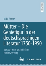 Mütter - Die Geniefigur in der deutschsprachigen Literatur 1750 - 1950 -  Mike Porath