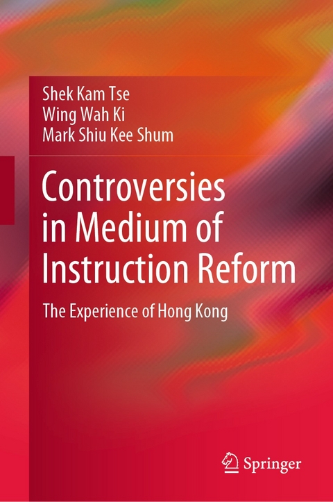 Controversies in Medium of Instruction Reform -  Wing Wah Ki,  Mark Shiu Kee Shum,  Shek Kam Tse
