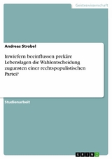 Inwiefern beeinflussen prekäre Lebenslagen die Wahlentscheidung zugunsten einer rechtspopulistischen Partei? - Andreas Strobel