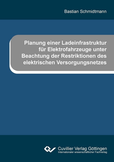 Planung einer Ladeinfrastruktur für Elektrofahrzeuge unter Beachtung der Restriktionen des elektrischen Versorgungsnetzes -  Bastian Schmidtmann