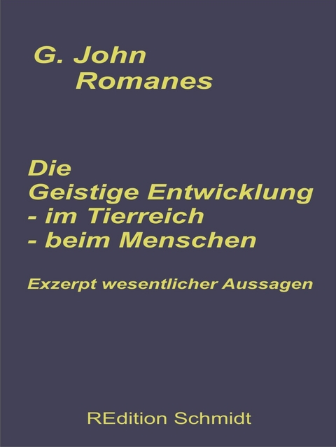 Die geistige Entwicklung im Tierreich - Die geistige Entwicklung beim Menschen -  G. John Romanes