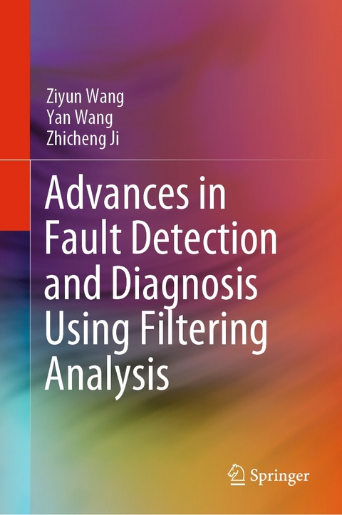 Advances in Fault Detection and Diagnosis Using Filtering Analysis -  Zhicheng Ji,  Yan Wang,  Ziyun Wang