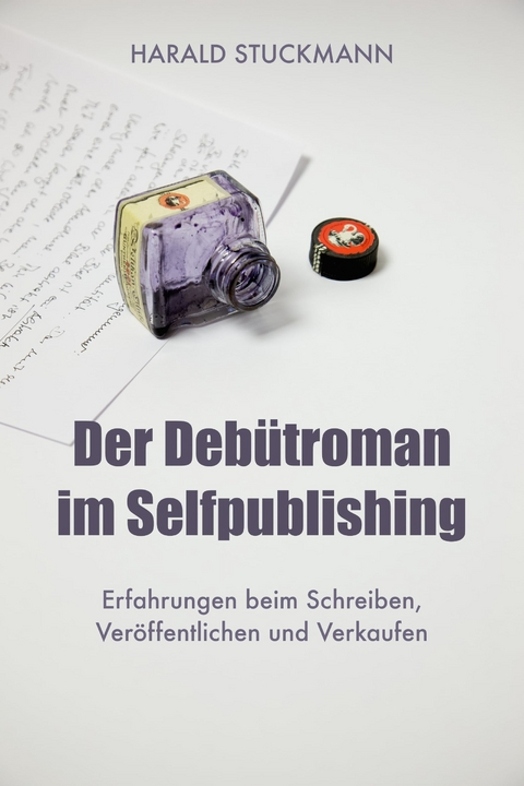 Der Debütroman im Selfpublishing - Harald Stuckmann