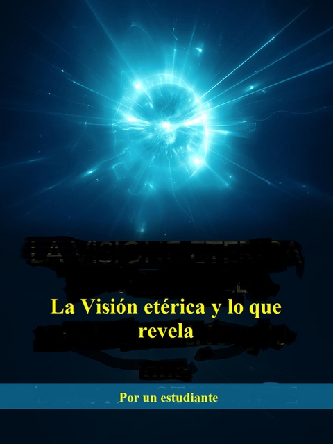 La Visión etérica y lo que  revela (Traducido) - Por un estudiante