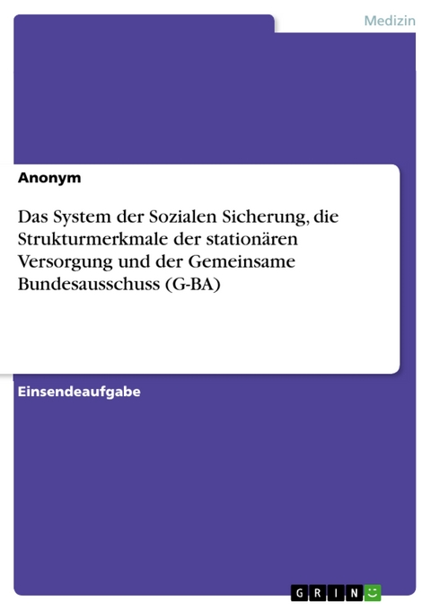 Das System der Sozialen Sicherung, die Strukturmerkmale der stationären Versorgung und der Gemeinsame Bundesausschuss (G-BA)