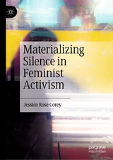 Materializing Silence in Feminist Activism -  Jessica Rose Corey