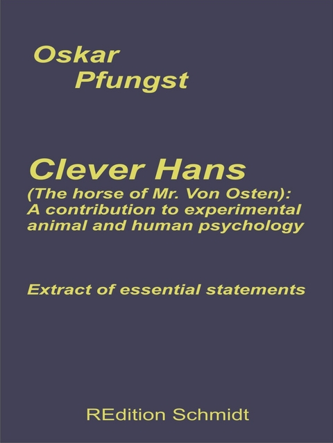 Clever Hans (The horse of Mr. Von Osten): A contribution to experimental animal and human psychology -  Oskar Pfungst