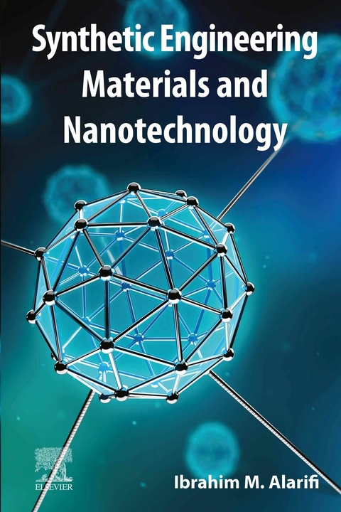 Synthetic Engineering Materials and Nanotechnology -  Ibrahim M. Alarifi