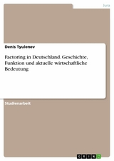 Factoring in Deutschland. Geschichte, Funktion und aktuelle wirtschaftliche Bedeutung - Denis Tyulenev