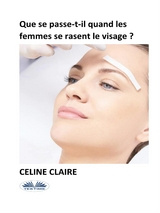 Que Se Passe-T-Il Quand Les Femmes Se Rasent Le Visage ? - Celine Claire