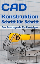 CAD-Konstruktion Schritt für Schritt - M.Eng. Johannes Wild