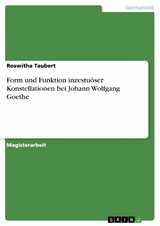 Form und Funktion inzestuöser Konstellationen bei Johann Wolfgang Goethe - Roswitha Taubert