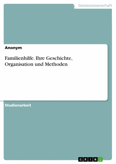 Familienhilfe. Ihre Geschichte, Organisation und Methoden