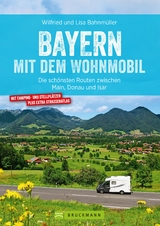 Bayern mit dem Wohnmobil - Wilfried Bahnmüller, Lisa Bahnmüller