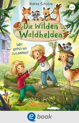 Die wilden Waldhelden. Wir gehören zusammen! -  Andrea Schütze