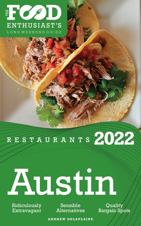 2022 Austin Restaurants - The Food Enthusiast’s Long Weekend Guide - Andrew Delaplaine