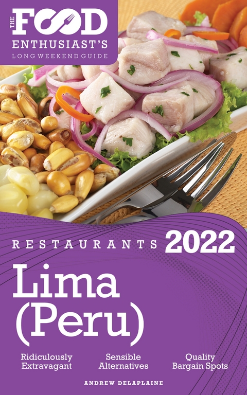 2022 Lima (Peru) Restaurants - The Food Enthusiast’s Long Weekend Guide - Andrew Delaplaine