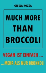 MUCH MORE THAN BROCCOLI - Gisela Rozsa