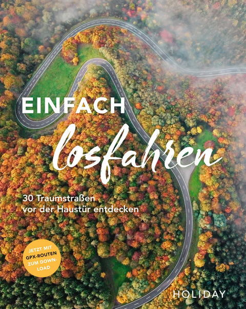 HOLIDAY Reisebuch: Einfach losfahren. 30 Traumstraßen vor der Haustür entdecken -  Stefanie Buommino,  Nicoletta De Rossi,  Knut Diers,  Monika Dittombée,  Martin Fraas,  Robin Daniel From