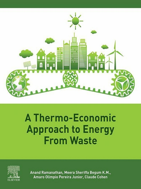 Thermo-Economic Approach to Energy from Waste -  Meera Sheriffa Begum,  Claude Cohen,  Amaro Olimpio Pereira,  Anand Ramanathan