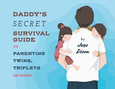 Daddy's Secret Survival Guide To Parenting Twins, Triplets or More -  Jesse Dizon