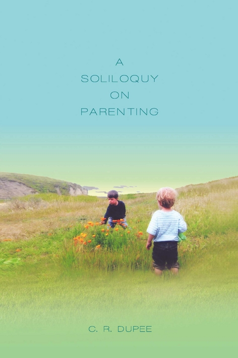 Soliloquy on Parenting -  C.R. Dupee