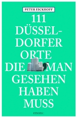 111 Düsseldorfer Orte, die man gesehen haben muss - Peter Eickhoff