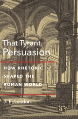 That Tyrant, Persuasion -  J. E. Lendon