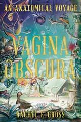 Vagina Obscura: An Anatomical Voyage - Rachel E. Gross