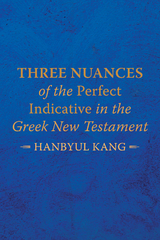 Three Nuances of the Perfect Indicative in the Greek New Testament -  Hanbyul Kang