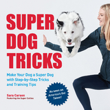 Super Dog Tricks : Make Your Dog a Super Dog with Step by Step Tricks and Training Tips - As Seen on America's Got Talent! -  SARA CARSON