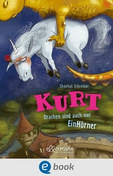 Kurt, Einhorn wider Willen 4. Drachen sind auch nur EinHörner - Chantal Schreiber