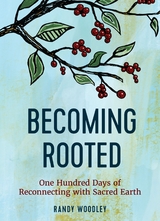 Becoming Rooted: One Hundred Days of Reconnecting with Sacred Earth -  Randy Woodley