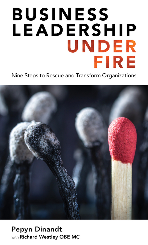 Business Leadership Under Fire: Nine Steps to Rescue and Transform Organizations -  Pepyn Dinandt,  Richard Westley