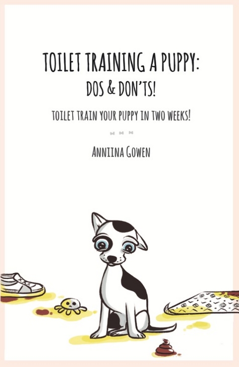 Toilet Training a Puppy: Dos and Don'ts! -  Anniina Gowen