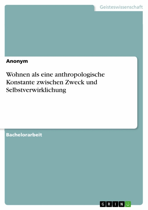 Wohnen als eine anthropologische Konstante zwischen Zweck und Selbstverwirklichung