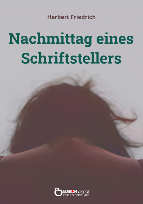 Nachmittag eines Schriftstellers - Herbert Friedrich