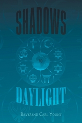 Shadows To Daylight -  Reverend Carl Yount