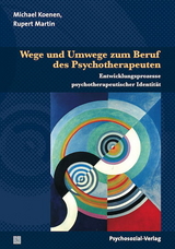 Wege und Umwege zum Beruf des Psychotherapeuten - Michael Koenen, Rupert Martin