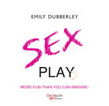 Sex play. More fun than you can imagine -  Dubberley Emily Dubberley