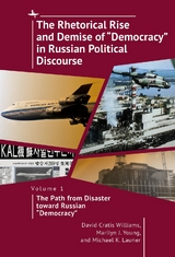 Rhetorical Rise and Demise of &quote;Democracy&quote; in Russian Political Discourse, Volume 1 -  Michael K. Launer,  David Cratis Williams,  Marilyn J. Young