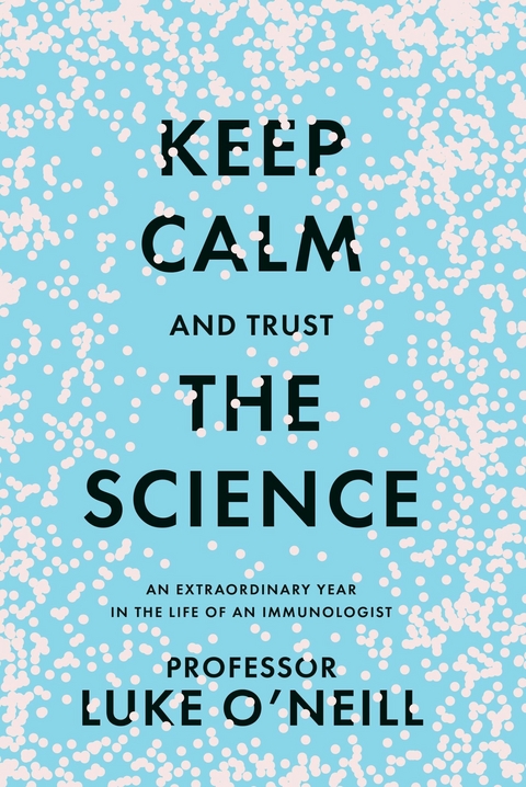 Keep Calm and Trust the Science -  Luke O'Neill
